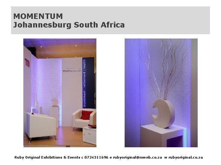 MOMENTUM Johannesburg South Africa Ruby Original Exhibitions & Events c 0724311696 e rubyoriginal@mweb. co.