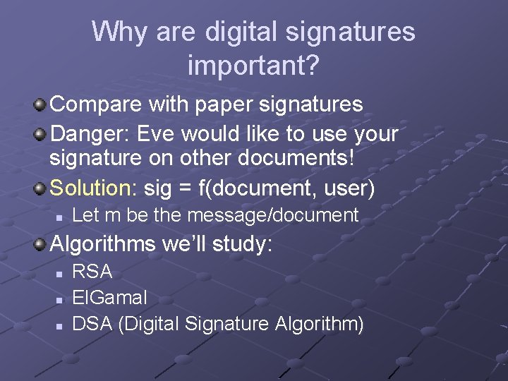 Why are digital signatures important? Compare with paper signatures Danger: Eve would like to