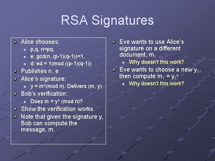 RSA Signatures Alice chooses: n n n p, q, n=pq, e: gcd(n, (p-1)(q-1))=1, d: