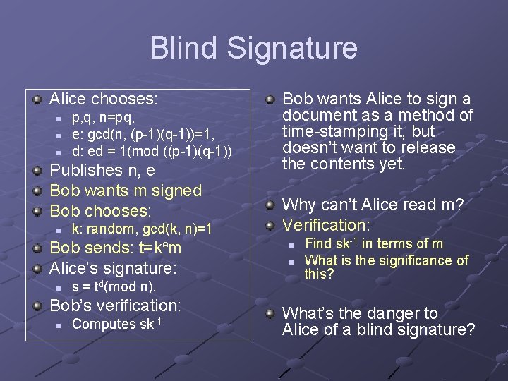 Blind Signature Alice chooses: n n n p, q, n=pq, e: gcd(n, (p-1)(q-1))=1, d: