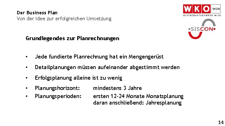 Der Business Plan Von der Idee zur erfolgreichen Umsetzung Grundlegendes zur Planrechnungen ▪ Jede