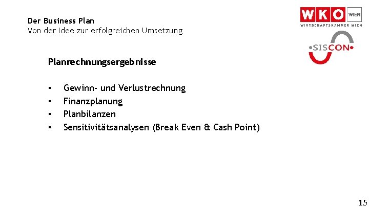 Der Business Plan Von der Idee zur erfolgreichen Umsetzung Planrechnungsergebnisse ▪ ▪ Gewinn- und