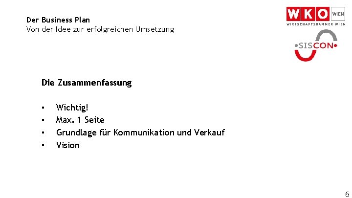 Der Business Plan Von der Idee zur erfolgreichen Umsetzung Die Zusammenfassung ▪ ▪ Wichtig!