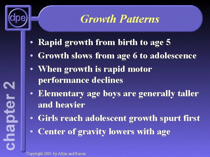 Growth Patterns • Rapid growth from birth to age 5 • Growth slows from