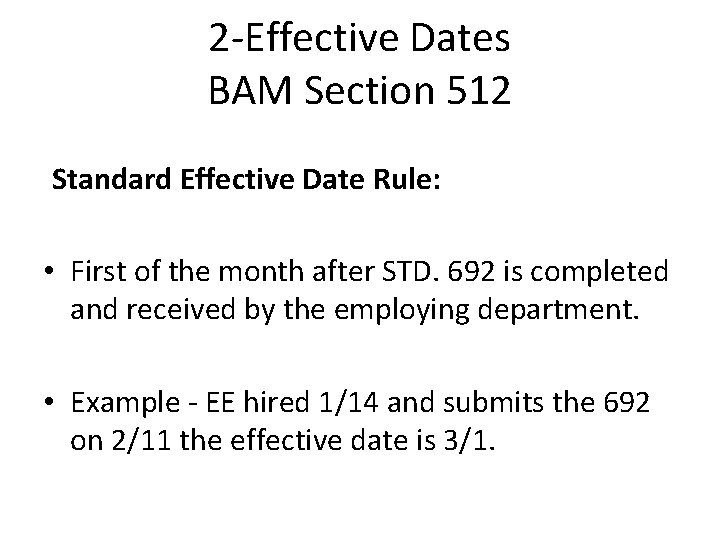 2 -Effective Dates BAM Section 512 Standard Effective Date Rule: • First of the