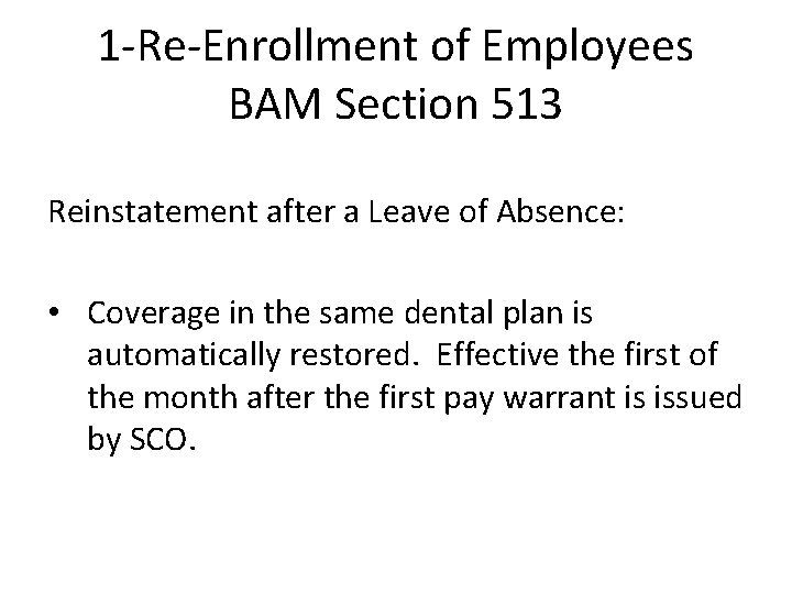 1 -Re-Enrollment of Employees BAM Section 513 Reinstatement after a Leave of Absence: •