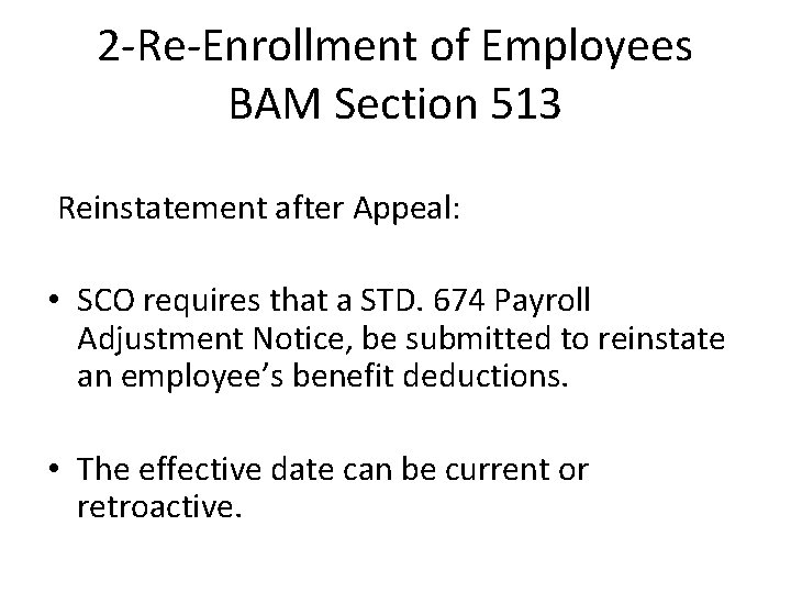 2 -Re-Enrollment of Employees BAM Section 513 Reinstatement after Appeal: • SCO requires that