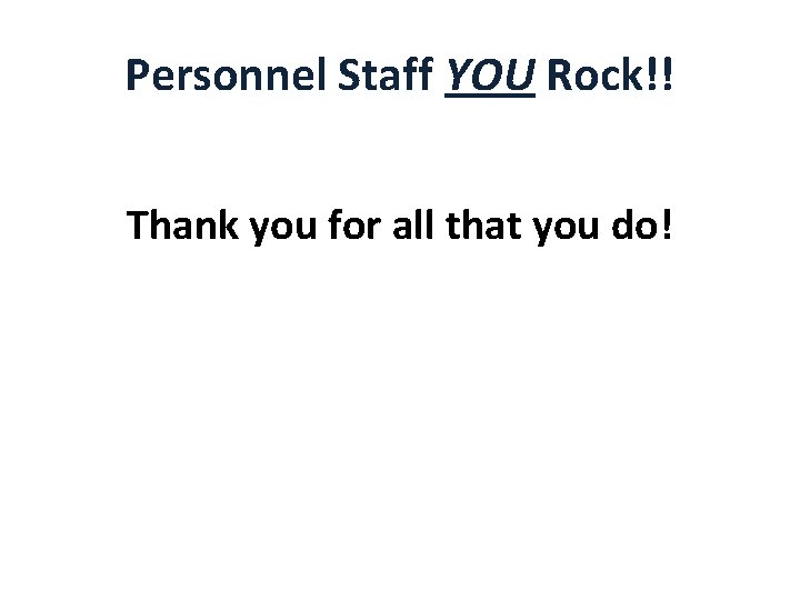 Personnel Staff YOU Rock!! Thank you for all that you do! 