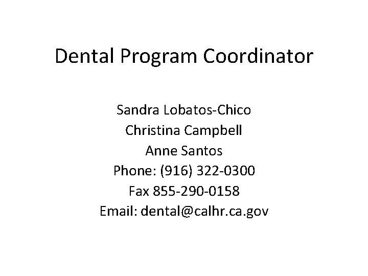 Dental Program Coordinator Sandra Lobatos-Chico Christina Campbell Anne Santos Phone: (916) 322 -0300 Fax