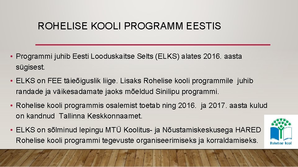 ROHELISE KOOLI PROGRAMM EESTIS • Programmi juhib Eesti Looduskaitse Selts (ELKS) alates 2016. aasta