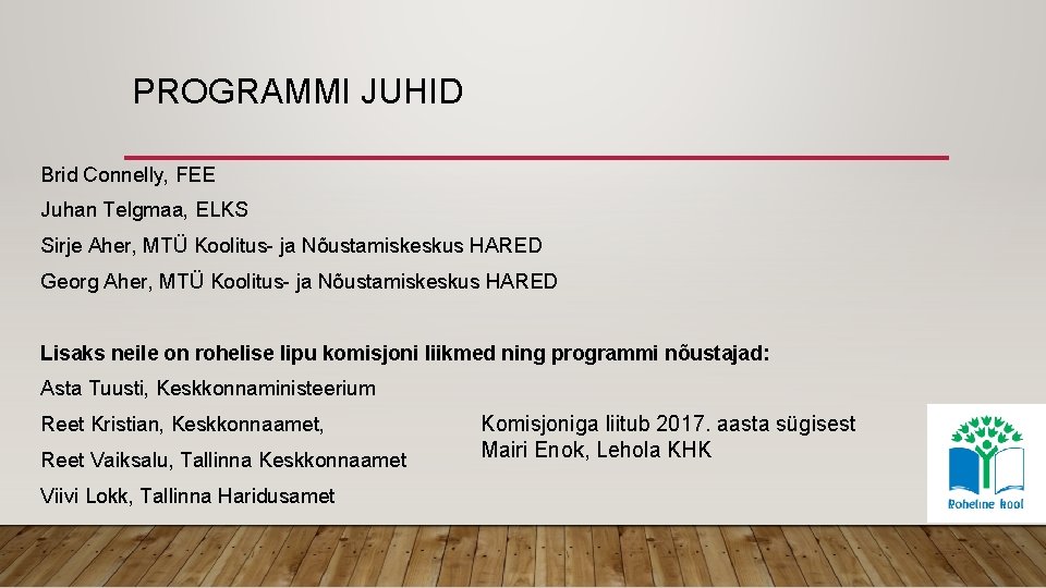 PROGRAMMI JUHID Brid Connelly, FEE Juhan Telgmaa, ELKS Sirje Aher, MTÜ Koolitus- ja Nõustamiskeskus