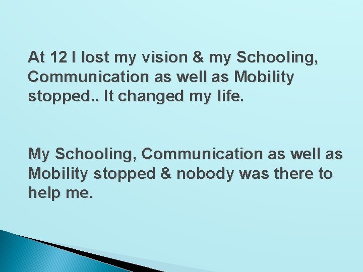 At 12 I lost my vision & my Schooling, Communication as well as Mobility