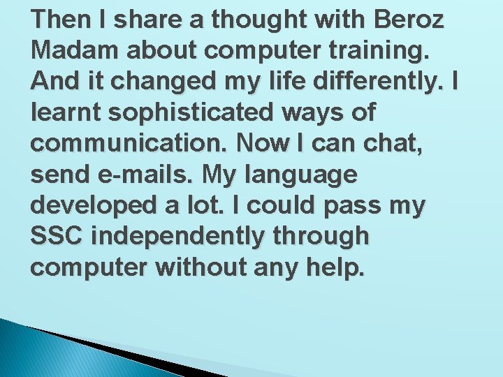 Then I share a thought with Beroz Madam about computer training. And it changed