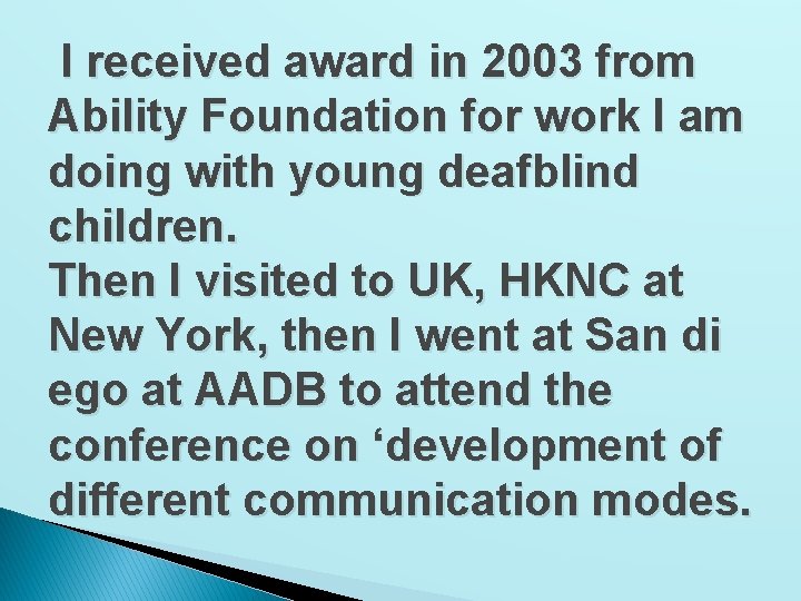 I received award in 2003 from Ability Foundation for work I am doing with