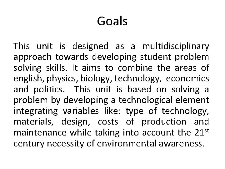 Goals This unit is designed as a multidisciplinary approach towards developing student problem solving