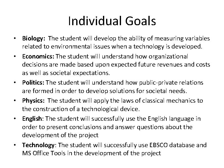 Individual Goals • Biology: The student will develop the ability of measuring variables related