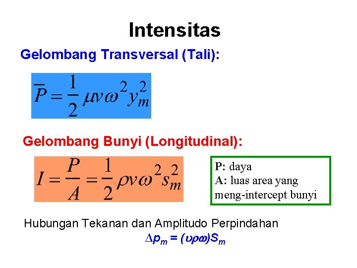 Intensitas Gelombang Transversal (Tali): Gelombang Bunyi (Longitudinal): P: daya A: luas area yang meng-intercept