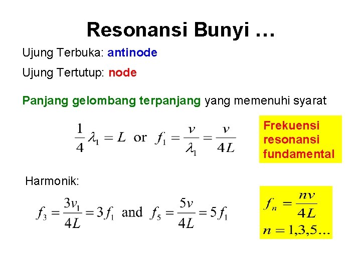 Resonansi Bunyi … Ujung Terbuka: antinode Ujung Tertutup: node Panjang gelombang terpanjang yang memenuhi
