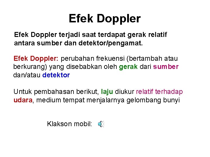 Efek Doppler terjadi saat terdapat gerak relatif antara sumber dan detektor/pengamat. Efek Doppler: perubahan