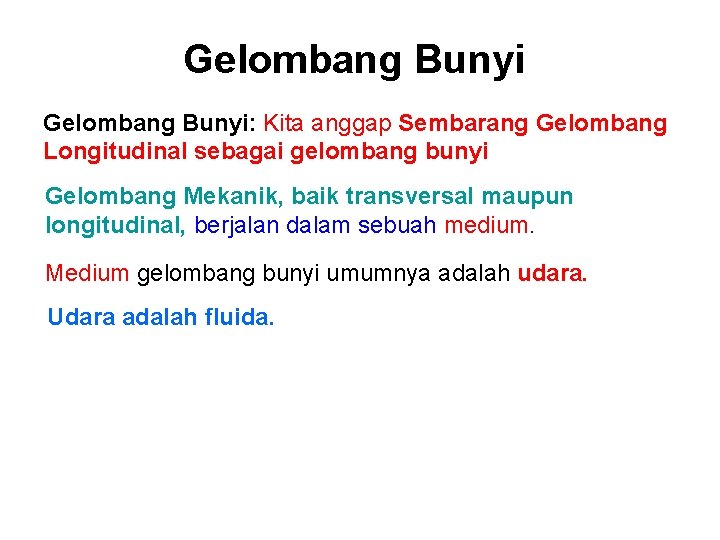 Gelombang Bunyi: Kita anggap Sembarang Gelombang Longitudinal sebagai gelombang bunyi Gelombang Mekanik, baik transversal