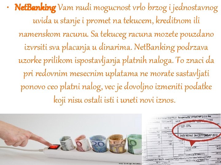  • Net. Banking Vam nudi mogucnost vrlo brzog i jednostavnog uvida u stanje