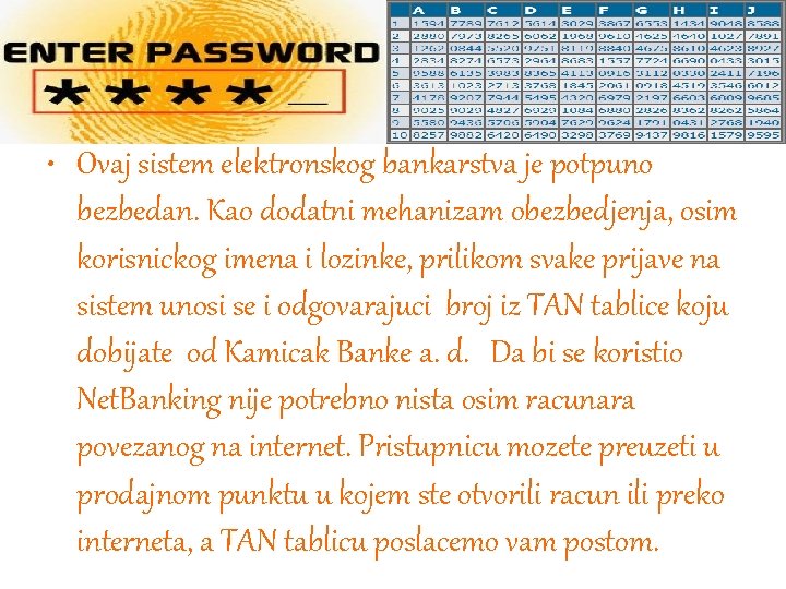  • Ovaj sistem elektronskog bankarstva je potpuno bezbedan. Kao dodatni mehanizam obezbedjenja, osim