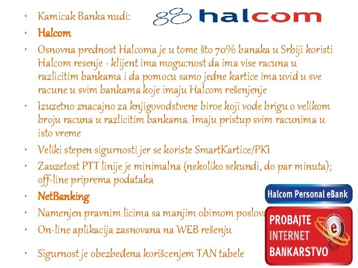  • Kamicak Banka nudi: • Halcom • Osnovna prednost Halcoma je u tome