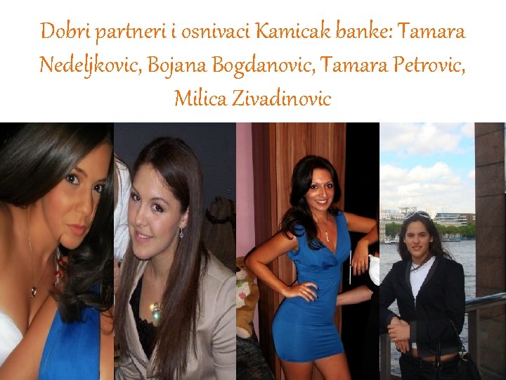 Dobri partneri i osnivaci Kamicak banke: Tamara Nedeljkovic, Bojana Bogdanovic, Tamara Petrovic, Milica Zivadinovic