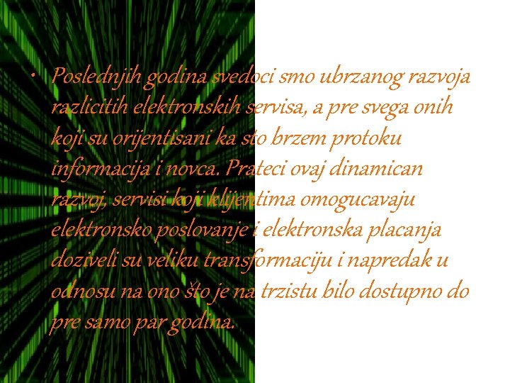  • Poslednjih godina svedoci smo ubrzanog razvoja razlicitih elektronskih servisa, a pre svega