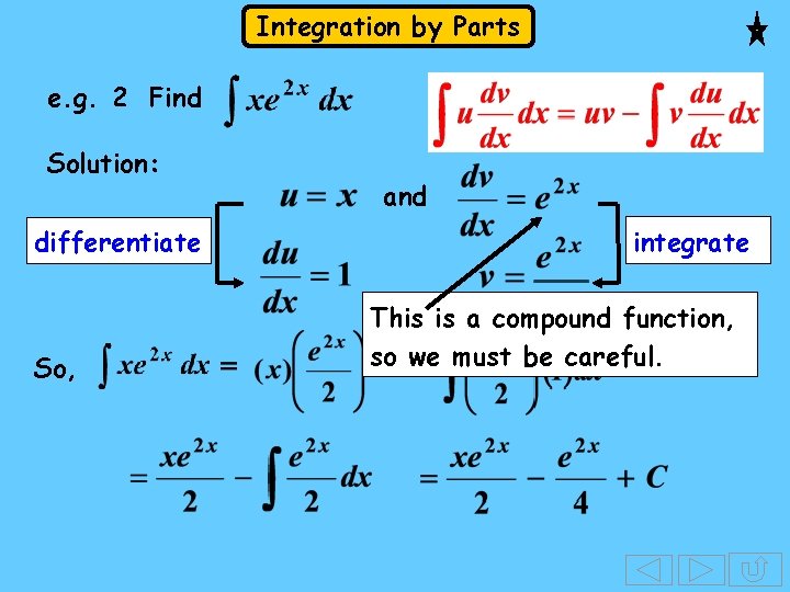 Integration by Parts e. g. 2 Find Solution: differentiate So, and integrate This is Integration by Parts e. g. 2 Find Solution: differentiate So, and integrate This is
