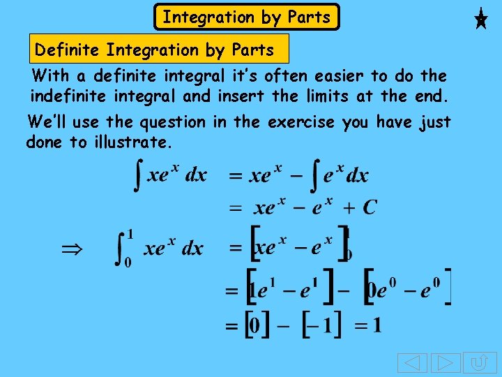 Integration by Parts Definite Integration by Parts With a definite integral it’s often easier Integration by Parts Definite Integration by Parts With a definite integral it’s often easier