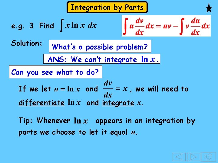 Integration by Parts e. g. 3 Find Solution: What’s a possible problem? ANS: We Integration by Parts e. g. 3 Find Solution: What’s a possible problem? ANS: We