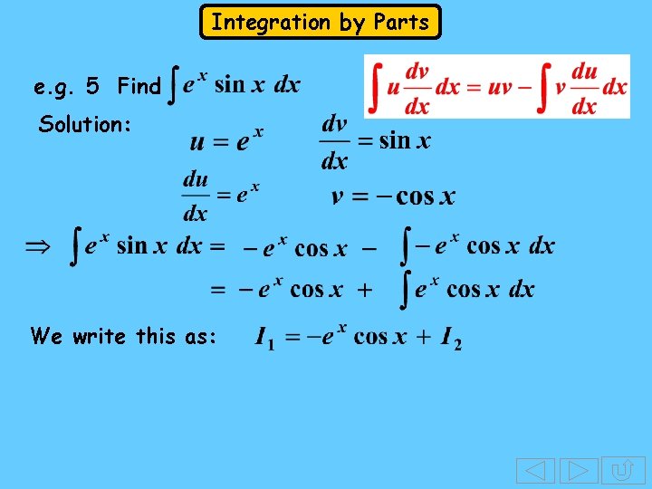 Integration by Parts e. g. 5 Find Solution: We write this as: Integration by Parts e. g. 5 Find Solution: We write this as: