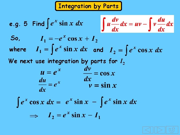 Integration by Parts e. g. 5 Find So, where and We next use integration Integration by Parts e. g. 5 Find So, where and We next use integration