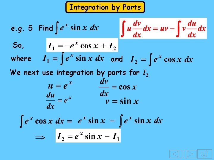 Integration by Parts e. g. 5 Find So, where and We next use integration Integration by Parts e. g. 5 Find So, where and We next use integration