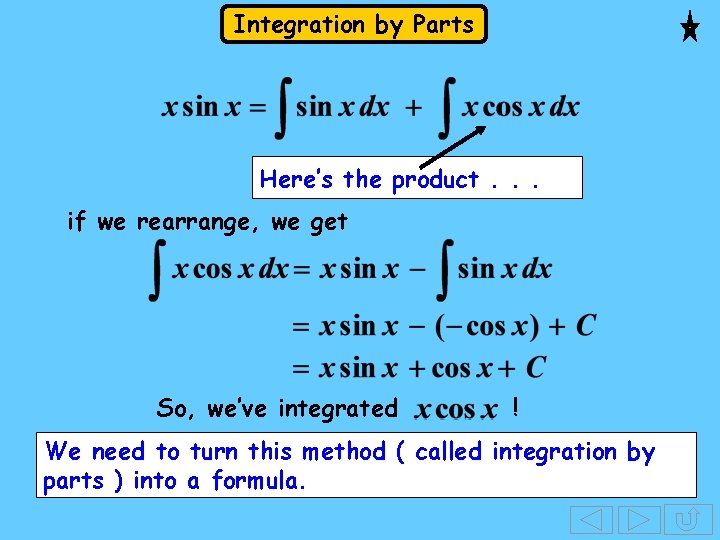 Integration by Parts Here’s the product. . . if we rearrange, we get So, Integration by Parts Here’s the product. . . if we rearrange, we get So,