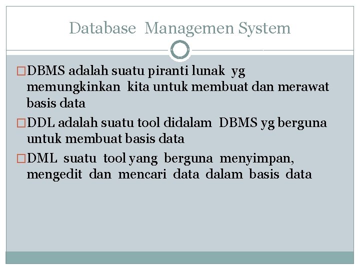 Database Managemen System �DBMS adalah suatu piranti lunak yg memungkinkan kita untuk membuat dan