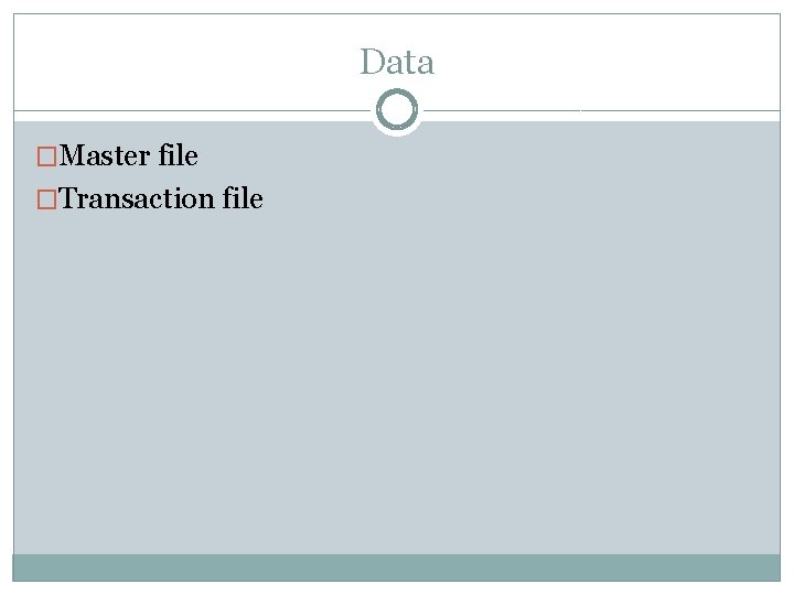 Data �Master file �Transaction file 