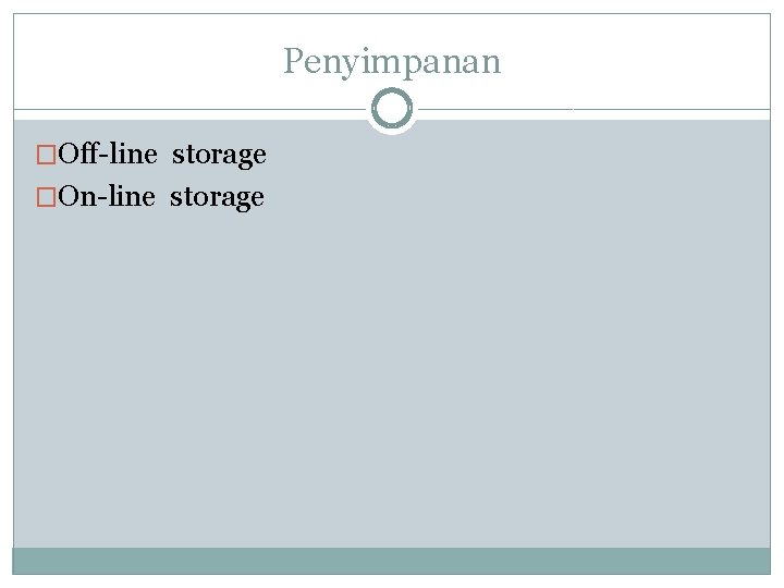 Penyimpanan �Off-line storage �On-line storage 