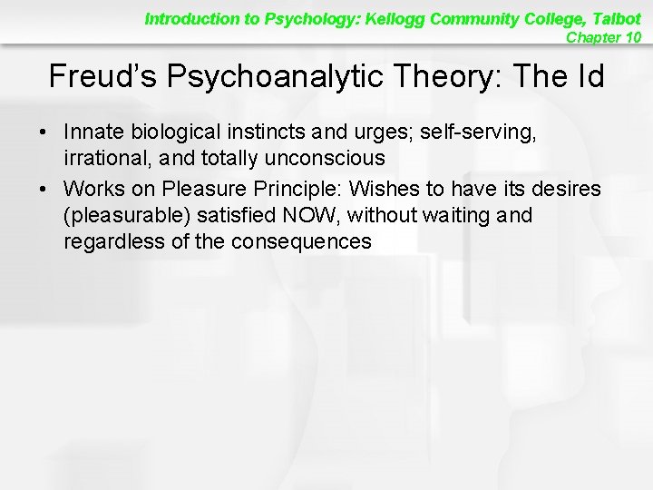 Introduction to Psychology: Kellogg Community College, Talbot Chapter 10 Freud’s Psychoanalytic Theory: The Id