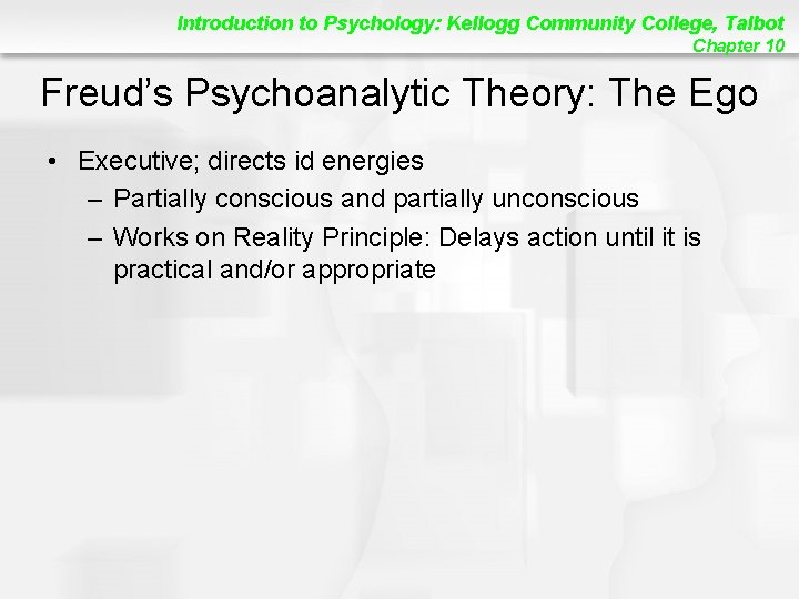 Introduction to Psychology: Kellogg Community College, Talbot Chapter 10 Freud’s Psychoanalytic Theory: The Ego