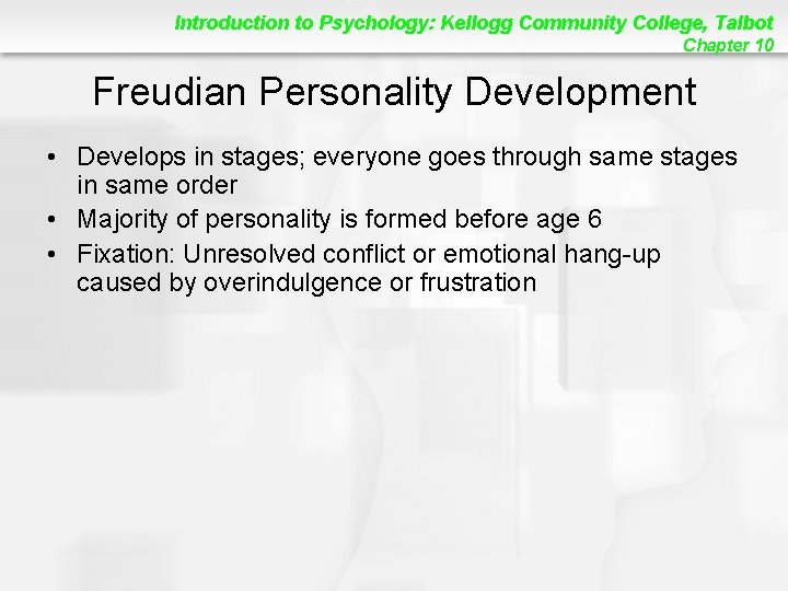 Introduction to Psychology: Kellogg Community College, Talbot Chapter 10 Freudian Personality Development • Develops