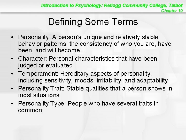 Introduction to Psychology: Kellogg Community College, Talbot Chapter 10 Defining Some Terms • Personality: