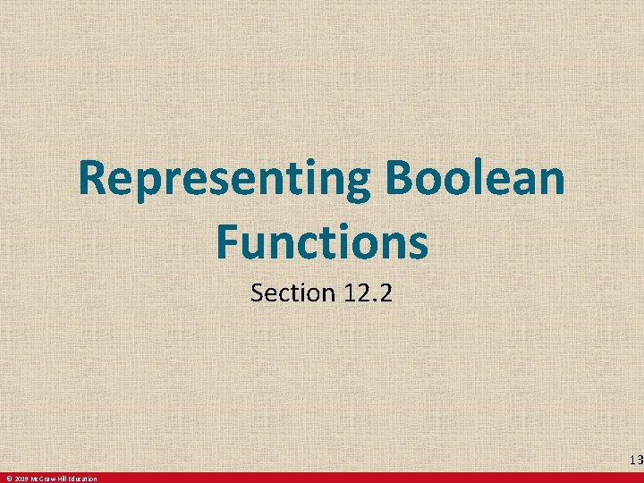 Representing Boolean Functions Section 12. 2 13 © 2019 Mc. Graw-Hill Education 