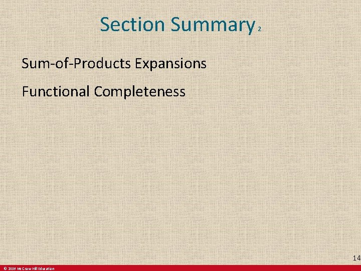 Section Summary 2 Sum-of-Products Expansions Functional Completeness 14 © 2019 Mc. Graw-Hill Education 