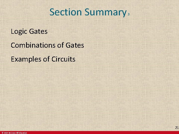 Section Summary 3 Logic Gates Combinations of Gates Examples of Circuits 21 © 2019