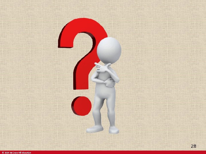 28 © 2019 Mc. Graw-Hill Education 