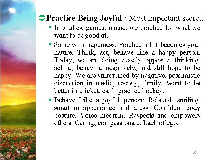 Ü Practice Being Joyful : Most important secret. § In studies, games, music, we