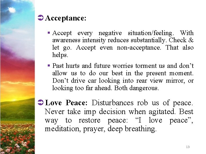 Ü Acceptance: § Accept every negative situation/feeling. With awareness intensity reduces substantially. Check &