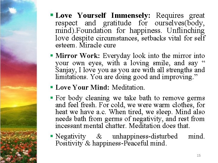 § Love Yourself Immensely: Requires great respect and gratitude for ourselves(body, mind). Foundation for